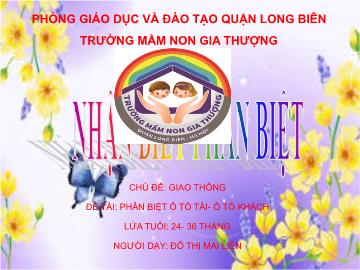 Bài giảng Mầm non Lớp Nhà trẻ - Chủ đề: Giao thông - Đề tài: Phân biệt ô tô tải, ô tô khách - Đỗ Thị Mai Liên