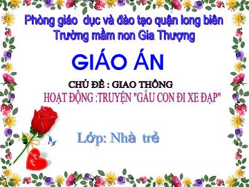 Bài giảng Mầm non Lớp Nhà trẻ - Chủ đề: Giao thông - Truyện 