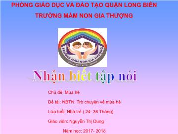 Bài giảng Mầm non Lớp Nhà trẻ - Chủ đề: Mùa hè - Đề tài: Trò chuyện về mùa hè - Năm học 2017-2018 - Nguyễn Thị Dung