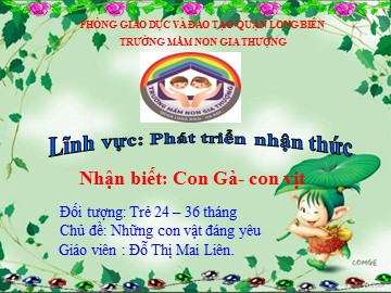 Bài giảng Mầm non Lớp Nhà trẻ - Chủ đề: Những con vật đáng yêu - Đề tài: Con gà, con vịt - Đỗ Thị Mai Liên