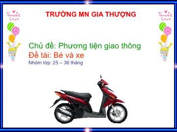 Bài giảng Mầm non Lớp Nhà trẻ - Chủ đề: Phương tiện giao thông - Đề tài: Bé và xe - Trường Mầm non Gia Thượng