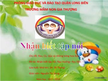 Bài giảng Mầm non Lớp Nhà trẻ - Chủ đề: Rau, củ, quả và những bông hoa đẹp - Đề tài: Rau muống, rau dền - Năm học 2017-2018 - Nguyễn Thị Dung