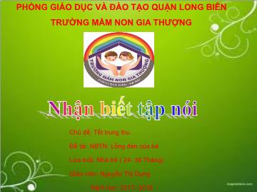 Bài giảng Mầm non Lớp Nhà trẻ - Chủ đề: Tết trung thu - Đề tài: Lồng đèn của bé - Năm học: 2017-2018 - Nguyễn Thị Dung