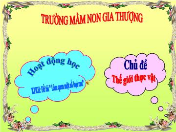 Bài giảng Mầm non Lớp Nhà trẻ - Chủ đề: Thế giới thực vật - Đề tài: Làm quen một số loại rau - Trường Mầm non Gia Thượng