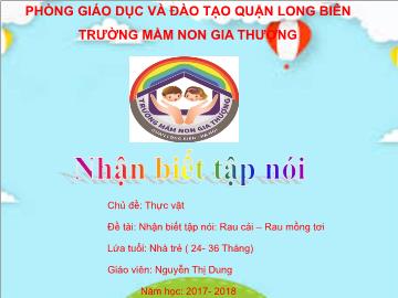 Bài giảng Mầm non Lớp Nhà trẻ - Chủ đề: Thực vật - Đề tài: Rau cải, rau mồng tơi - Năm học 2017-2018 - Nguyễn Thị Dung