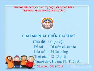 Bài giảng Mầm non Lớp Nhà trẻ - Chủ đề: Thực vật - Đề tài: Tô màu củ su hào - Năm học 2018-2019 - Hoàng Thị Thúy An