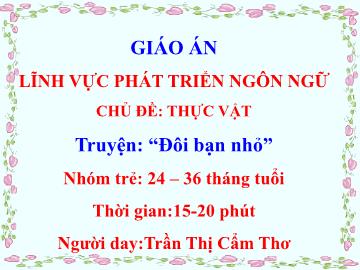 Bài giảng Mầm non Lớp Nhà trẻ - Chủ đề: Thực vật - Truyện 