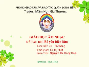 Bài giảng Mầm non Lớp Nhà trẻ - Dạy hát: Bé yêu biển lắm - Năm học 2018-2019 - Nguyễn Thị Hồng Hoa