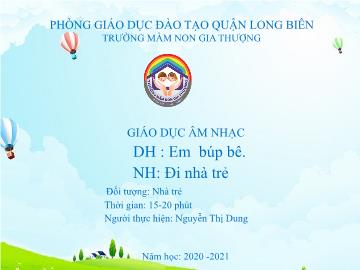 Bài giảng Mầm non Lớp Nhà trẻ - Dạy hát: Em búp bê. Nghe hát: Đi nhà trẻ - Năm học 2020-2021 - Nguyễn Thị Dung