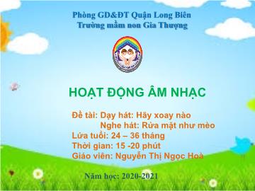 Bài giảng Mầm non Lớp Nhà trẻ - Dạy hát: Hãy xoay nào. Nghe hát: Rửa mặt như mèo - Năm học 2020-2021 - Nguyễn Thị Ngọc Hoà