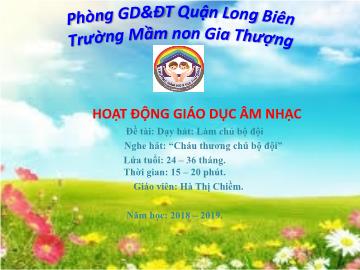 Bài giảng Mầm non Lớp Nhà trẻ - Dạy hát: Làm chú bộ đội. Nghe hát: Cháu thương chú bộ đội - Năm học 2081-2019 - Hà Thị Chiềm