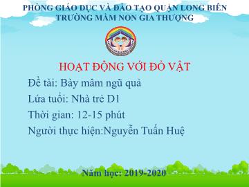 Bài giảng Mầm non Lớp Nhà trẻ - Đề tài: Bày mâm ngũ quả - Năm học 2019-2020 - Nguyễn Tuấn Huệ