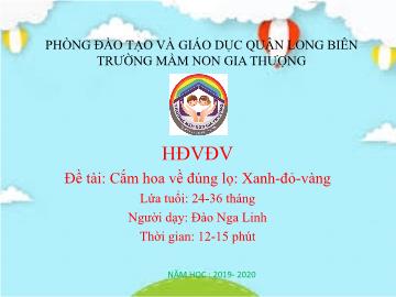 Bài giảng Mầm non Lớp Nhà trẻ - Đề tài: Cắm hoa về đúng lọ 