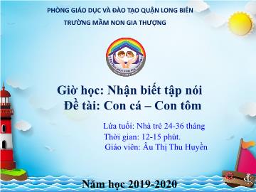 Bài giảng Mầm non Lớp Nhà trẻ - Đề tài: Con cá, con tôm - Năm học 2019-2020 - Âu Thị Thu Huyền