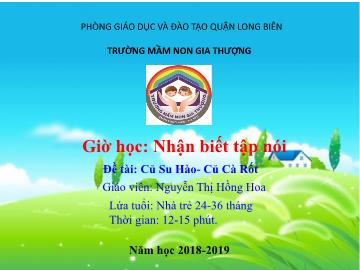 Bài giảng Mầm non Lớp Nhà trẻ - Đề tài: Củ su hào, của cà rốt - Năm học 2018-2019 - Nguyễn Thị Hồng Hoa