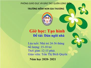 Bài giảng Mầm non Lớp Nhà trẻ - Đề tài: Dán ngôi nhà - Năm học 2020-2021 - Trần Thị Bích Quyên