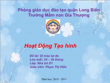 Bài giảng Mầm non Lớp Nhà trẻ - Đề tài: Di màu tự do - Năm học 2018-2019 - Phạm Thị Hiền