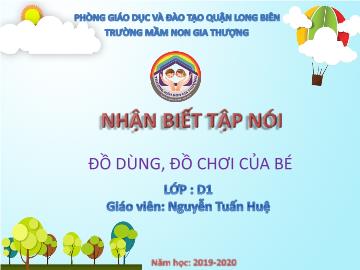 Bài giảng Mầm non Lớp Nhà trẻ - Đề tài: Đồ dùng, đồ chơi của bé - Năm học 2019-2020 - Nguyễn Tuấn Huệ