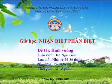 Bài giảng Mầm non Lớp Nhà trẻ - Đề tài: Hình vuông - Năm học 2020-2021 - Đào Nga Linh