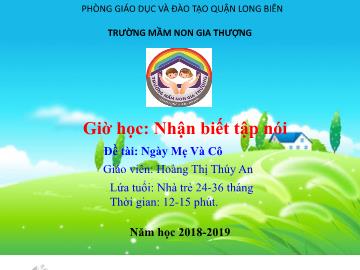 Bài giảng Mầm non Lớp Nhà trẻ - Đề tài: Ngày mẹ và cô - Năm học 2018-2019 - Hoàng Thị Thúy An