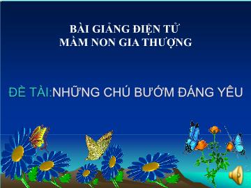 Bài giảng Mầm non Lớp Nhà trẻ - Đề tài: Những chú bướm đáng yêu - Trường Mầm non Gia Thượng