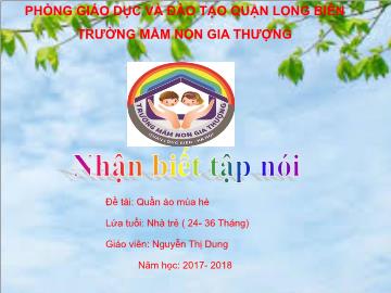 Bài giảng Mầm non Lớp Nhà trẻ - Đề tài: Quần áo mùa hè - Năm học 2017-2018 - Nguyễn Thị Dung