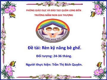 Bài giảng Mầm non Lớp Nhà trẻ - Đề tài: Rèn kỹ năng bê ghế - Trần Thị Bích Quyên