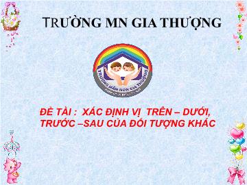 Bài giảng Mầm non Lớp Nhà trẻ - Đề tài: Xác định vị trên, dưới, trước, sau của đối tượng khác - Trường Mầm non Gia Thượng