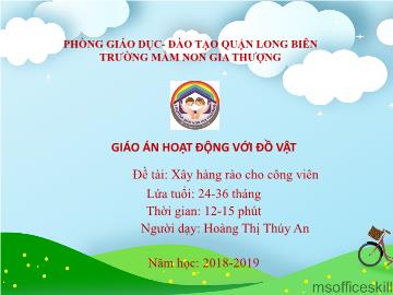 Bài giảng Mầm non Lớp Nhà trẻ - Đề tài: Xây hàng rào cho công viên - Năm học 2018-2019 - Hoàng Thị Thúy An