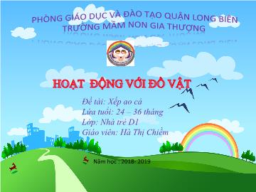 Bài giảng Mầm non Lớp Nhà trẻ - Đề tài: Xếp ao cá - Năm học 2018-2019 - Hà Thị Chiềm