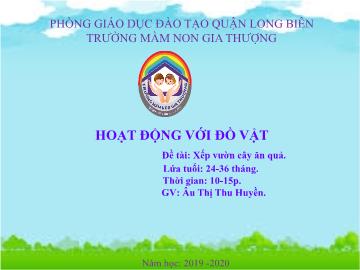 Bài giảng Mầm non Lớp Nhà trẻ - Đề tài: Xếp vườn cây ăn quả - Năm học 2019-2020 - Âu Thị Thu Huyền