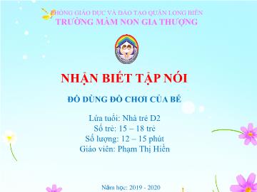 Bài giảng Mầm non Lớp Nhà trẻ - Đồ dùng đồ chơi của bé - Năm học 2019-2020 - Phạm Thị Hiền