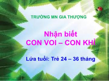 Bài giảng Mầm non Lớp Nhà trẻ - Hận biết con voi, con khỉ - Trường Mầm non Gia Thượng