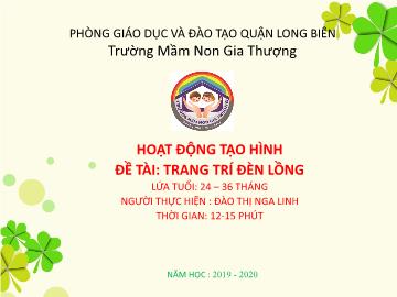 Bài giảng Mầm non Lớp Nhà trẻ - Hoạt động tạo hình - Đề tài: Trang trí đèn lồng - Năm học 2019-2020 - Đào Thị Nga Linh