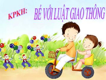 Bài giảng Mầm non Lớp Nhà trẻ - Khám phá khoa học - Bé với luật giao thông