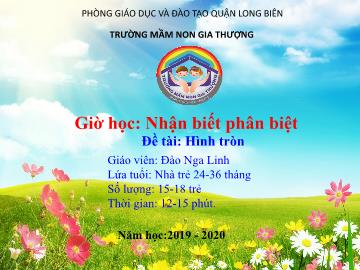 Bài giảng Mầm non Lớp Nhà trẻ - Nhận biết phân biệt - Đề tài: Hình tròn - Năm học 2019-2020 - Đào Nga Linh