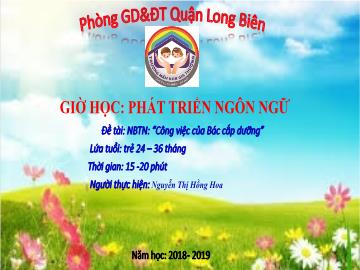 Bài giảng Mầm non Lớp Nhà trẻ - Phát triển ngôn ngữ - Đề tài: Công việc của bác cấp dưỡng - Năm học 2018-2019 - Nguyễn Thị Hồng Hoa