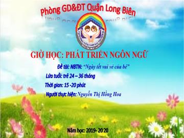 Bài giảng Mầm non Lớp Nhà trẻ - Phát triển ngôn ngữ - Đề tài: Ngày tết vui vẻ của bé - Năm học 2019-2020 - Nguyễn Thị Hồng Hoa