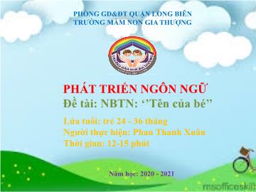 Bài giảng Mầm non Lớp Nhà trẻ - Phát triển ngôn ngữ - Đề tài: Tên của bé - Năm học 2020-2021 - Phan Thanh Xuân