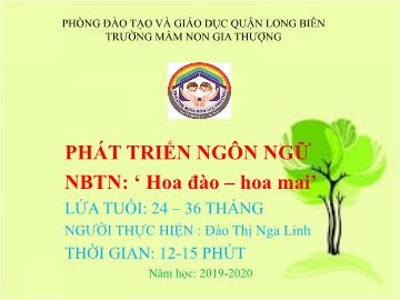 Bài giảng Mầm non Lớp Nhà trẻ - Phát triển ngôn ngữ - Hoa đào, hoa mai - Năm học 2019-2020 - Đào Thị Nga Linh