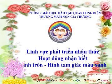 Bài giảng Mầm non Lớp Nhà trẻ - Phát triển nhận thức - Đề tài: Hình tròn, hình tam giác màu xanh - Trường Mầm non Gia Thượng