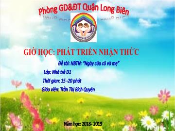 Bài giảng Mầm non Lớp Nhà trẻ - Phát triển nhận thức - Đề tài: Ngày của mẹ - Năm học 2018-2019 - Trần Thị Bích Quyên