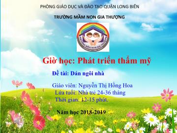 Bài giảng Mầm non Lớp Nhà trẻ - Phát triển thẩm mỹ - Đề tài: Dán ngôi nhà - Năm học 2018-2019 - Nguyễn Thị Hồng Hoa