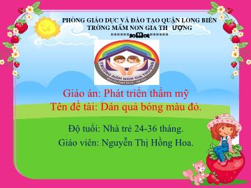 Bài giảng Mầm non Lớp Nhà trẻ - Phát triển thẩm mỹ - Đề tài: Dán quả bóng màu đỏ - Nguyễn Thị Hồng Hoa