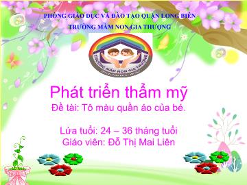 Bài giảng Mầm non Lớp Nhà trẻ - Phát triển thẩm mỹ - Đề tài: Tô màu quần áo của bé - Đỗ Thị Mai Liên