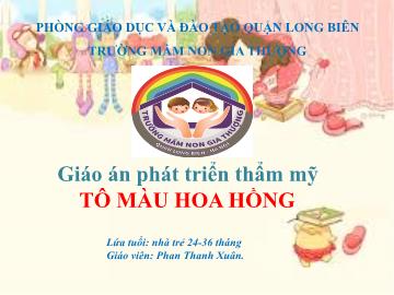 Bài giảng Mầm non Lớp Nhà trẻ - Phát triển thẩm mỹ - Đề tài: Tô màu hoa hồng - Phan Thanh Xuân