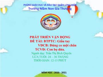 Bài giảng Mầm non Lớp Nhà trẻ - Phát triển vận động - Trò chơi: Giấu tay. Vận động: Đứng co một chân - Năm học 2020-2021 - Trần Thị Bích Quyên