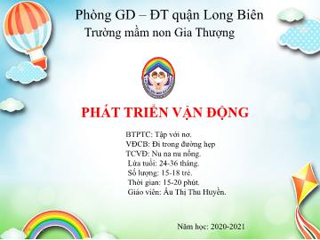 Bài giảng Mầm non Lớp Nhà trẻ - Phát triển vận động - Trò chơi: Tập với nơ. Vận động: Đi trong đường hẹp - Năm học 2020-2021 - Âu Thị Thu Huyền