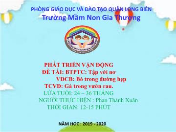 Bài giảng Mầm non Lớp Nhà trẻ - Trò chơi: Tập với nơ. Vận động: Bò trong đường hẹp - Năm học 2019-2020 - Phan Thanh Xuân