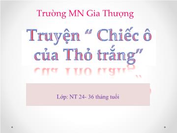 Bài giảng Mầm non Lớp Nhà trẻ - Truyện 